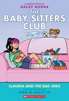 Claudia and the Bad Joke. The Baby-sitters Club Ann M. Martin, Arley Nopra