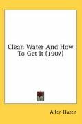 Clean Water and How to Get It (1907) - Hazen Allen