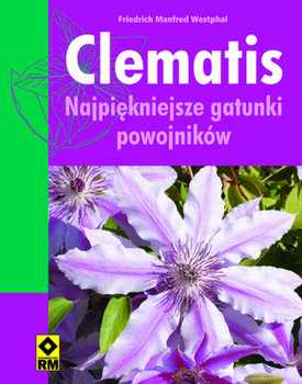 Clematis. Najpiękniejsze gatunki powojników - Friedrich Westphal M.