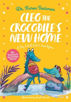 Cleo the Crocodiles New Home: A Story to Help Kids After Trauma - Karen Treisman