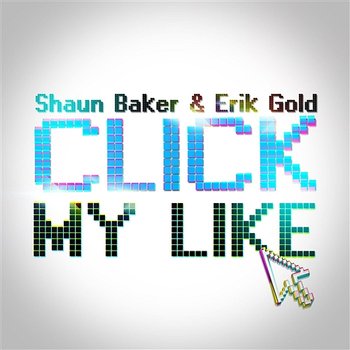 Click My Like - Shaun Baker & Erik Gold