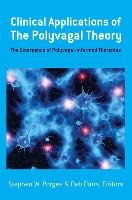 Clinical Applications of the Polyvagal Theory - The Emergence of Polyvagal-Informed Therapies - Porges Stephen W., Dana Deborah A.