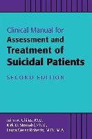 Clinical Manual for the Assessment and Treatment of Suicidal Patients - Chiles John A., Strosahl Kirk D., Roberts Laura Weiss Md Ma
