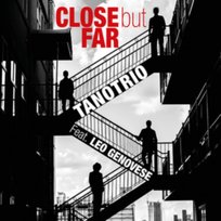 Close But Far Tano Trio with Leo Genovese