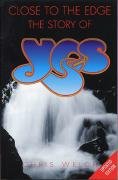 Close to the Edge: The Story of Yes Welch Chris