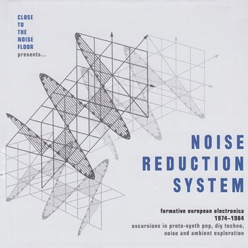 Close To The Noise Floor Presents... Noise Reduction System (Formative European Electronica 1974-1984) - Various Artists