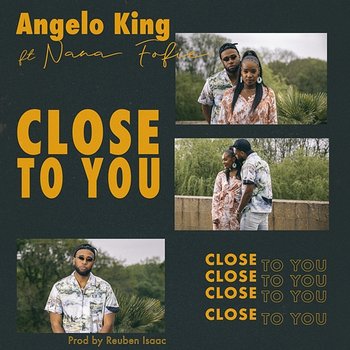 Close To You - Angelo King, Nana Fofie