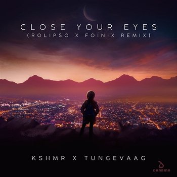 Close Your Eyes - KSHMR x Tungevaag