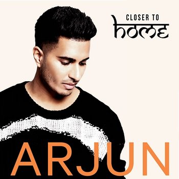 Closer To Home - Arjun