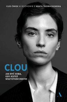 Clou. Jak być sobą, gdy jesteś wszystkim innym - Cleo Ćwiek, Agata Trzebuchowska