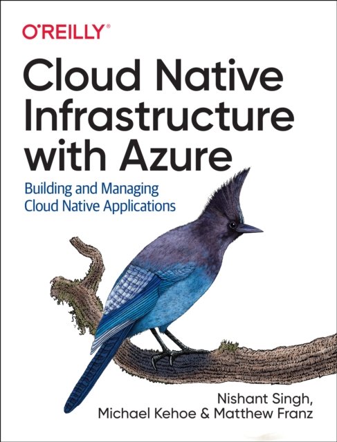 Cloud Native Infrastructure with Azure. Building and Managing Cloud ...