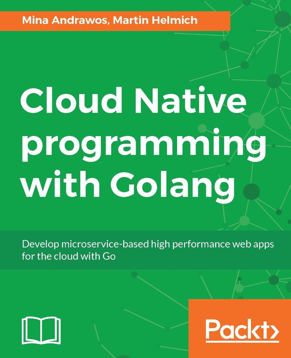 Cloud Native Programming With Golang - Mina Andrawos | Ebook Sklep ...