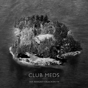 Club Meds - Dan Mangan + Blacksmith