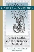Clues, Myths, and the Historical Method - Carlo Ginzburg