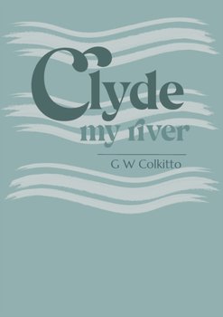 Clyde: My River - G. W. Colkitto