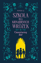 Cmentarny dar. Szkoła dla Krnąbrnych Wróżek. Tom 1 Piper CJ