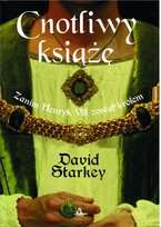 Cnotliwy Książę. Zanim Henryk VIII Został Królem Starkey David