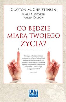 Co będzie miarą twojego życia? - Christensen Clayton M., Allworth James, Dillon Karen