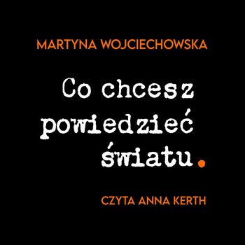 Co chcesz powiedzieć światu - Wojciechowska Martyna