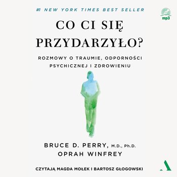 Co ci się przydarzyło? Rozmowy o traumie, odporności psychicznej i zdrowieniu - Winfrey Oprah, Perry Bruce D.