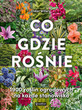 Co gdzie rośnie. 1900 roślin ogrodowych na każde stanowisko - Willery Didier