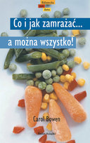 Co i jak zamrażać… A można wszystko! Bowen Carol