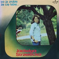 Co ja zrobię że cię lubię Jadwiga Strzelecka