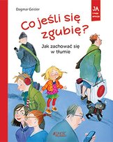 Co jeśli się zgubię? Jak zachować się w tłumie Geisler Dagmar