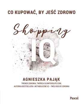 Co kupować by jeść zdrowo. Shopping IQ - Pająk Agnieszka