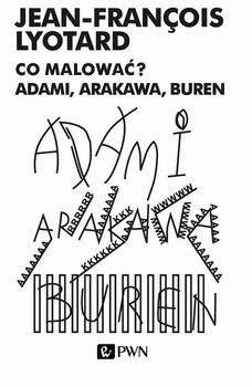 Co malować Adami, Arakawa, Buren - Lyotard Jean-Francois