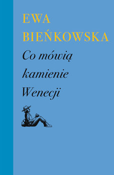 Co mówią kamienie Wenecji - Bieńkowska Elżbieta