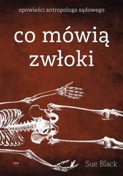 Co mówią zwłoki. Opowieści antropologa sądowego - Black Sue