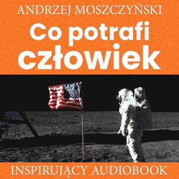 Co potrafi człowiek - Moszczyński Andrzej