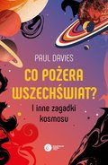 Co pożera wszechświat? I inne zagadki kosmosu&nbsp;-&nbsp;Davies Paul