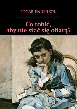 Co robić, aby nie stać sie ofiarą? - Enderson Edgar