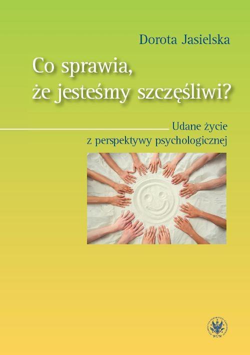 Co sprawia, że jesteśmy szczęśliwi? Udane życie z perspektywy psychologicznej - ebook PDF