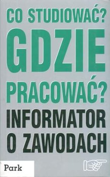 Co studiować? Gdzie pracować? Informator o zawodach - Hebda Paweł