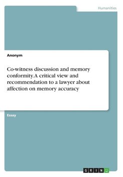 Co-witness discussion and memory conformity. A critical view and recommendation to a lawyer about affection on memory accuracy - Anonym