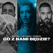 CO Z NAMI BĘDZIE? Viki Gabor, Sentino, Trueman