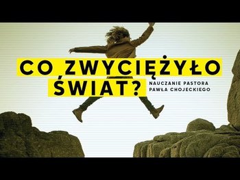Co zwyciężyło świat? Pastor Paweł Chojecki, Nauczanie, 2022.05.22 - Idź Pod Prąd Nowości - podcast - Opracowanie zbiorowe