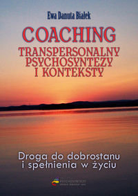 Coaching transpersonalny. Psychosyntezy i konteksty - Białek Ewa Danuta