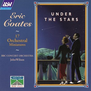 Coates: Under The Stars - 17 Orchestral Miniatures - BBC Concert Orchestra, John Wilson