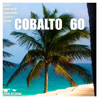 Cobalto 60 - Ervin River feat. Absa G., Eddie Munz, Geezy O., Ludan