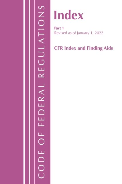 Code of Federal Regulations, Index and Finding Aids, Revised as of ...