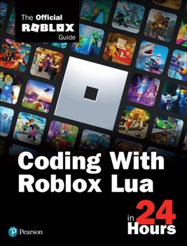 Coding with Roblox Lua in 24 Hours. The Official Roblox Guide - Opracowanie zbiorowe