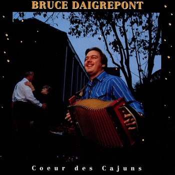 Coeur Des Cajuns - Bruce Daigrepont