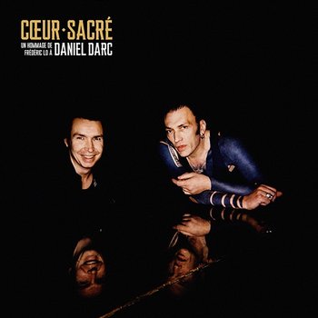 Cœur sacré - un hommage de Frédéric Lo à Daniel Darc - Daniel Darc, Frédéric Lo