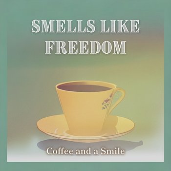 Coffee and a Smile - Smells Like Freedom