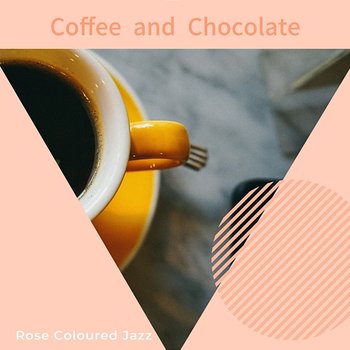 Coffee and Chocolate - Rose Colored Jazz