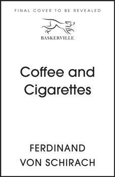 Coffee and Cigarettes: Scenes from a Writer's Life - Von Schirach Ferdinand